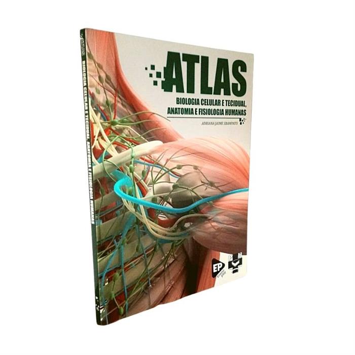 ATLAS DE BIOLOGIA CELULAR E TECIDUAL, ANATOMIA E FISIOLOGIA HUMANA